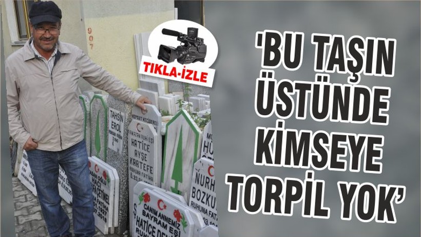 'BU TAŞIN ÜSTÜNDE KİMSEYE TORPİL YOK'