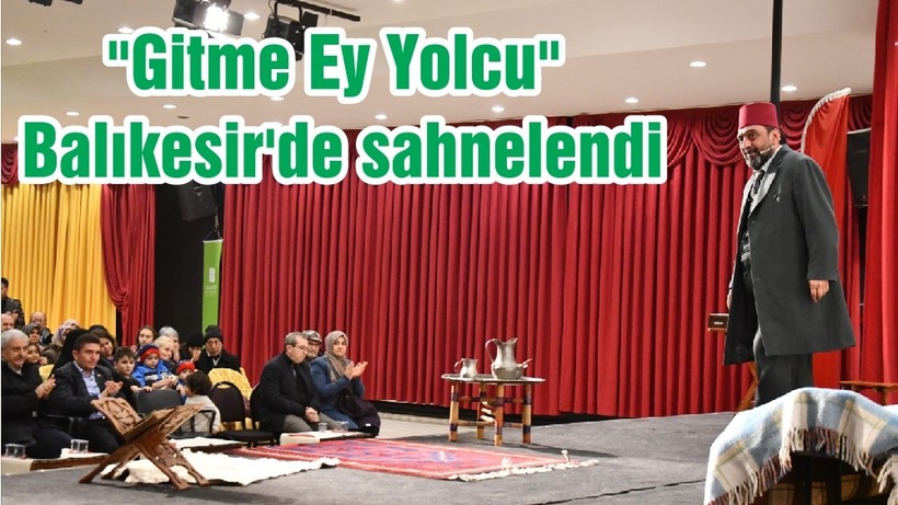 "Gitme Ey Yolcu" Balıkesir'de sahnelendi