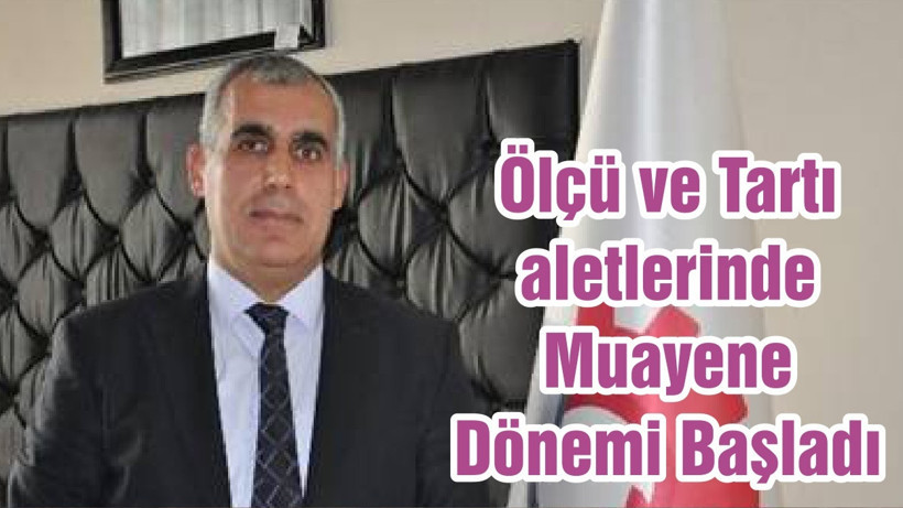 Ölçü ve Tartı aletlerinde Muayene Dönemi Başladı