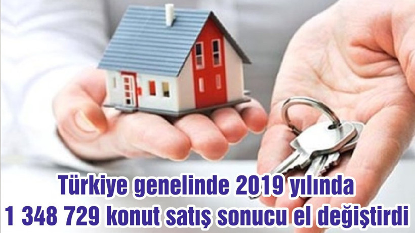 Türkiye genelinde 2019 yılında 1 348 729 konut satış sonucu el değiştirdi