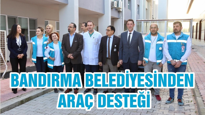 BANDIRMA BELEDİYESİNDEN ARAÇ DESTEĞİ