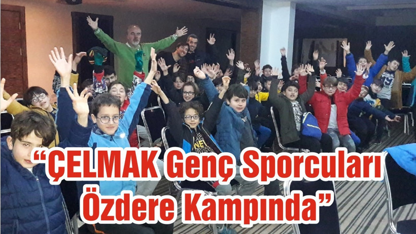 “ÇELMAK Genç Sporcuları Özdere Kampında”