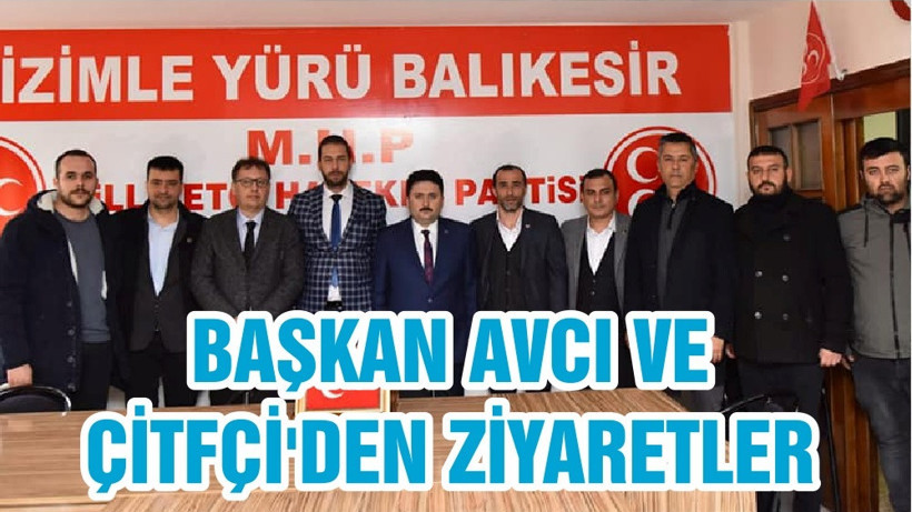 BAŞKAN AVCI VE ÇİTFÇİ'DEN ZİYARETLER