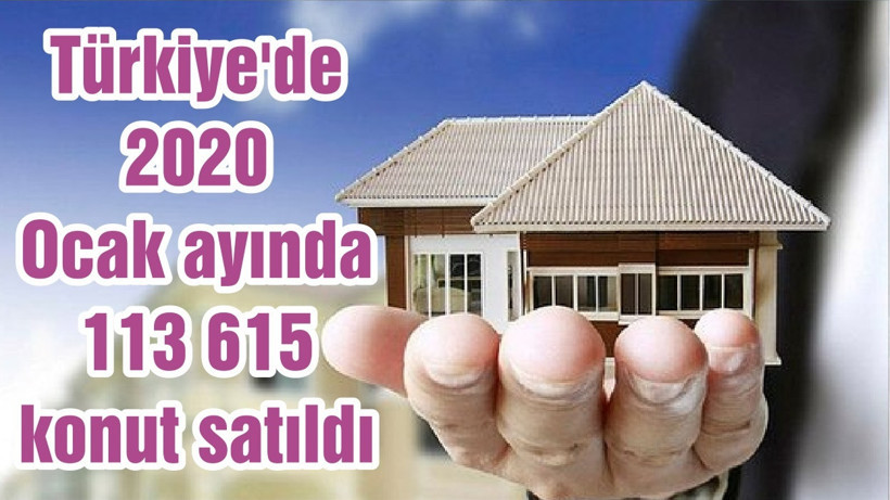 Türkiye'de 2020 Ocak ayında 113 615 konut satıldı