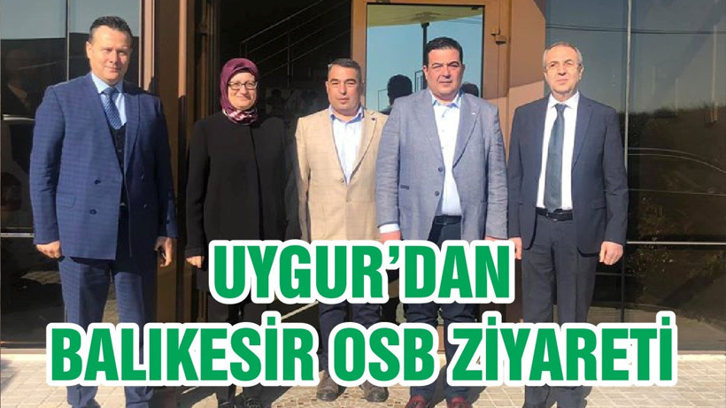 UYGUR’DAN BALIKESİR OSB ZİYARETİ