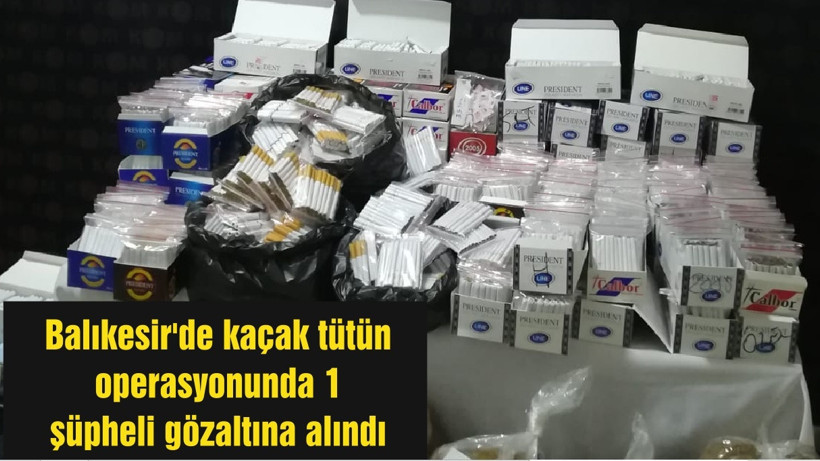 Balıkesir'de kaçak tütün operasyonunda 1 şüpheli gözaltına alındı