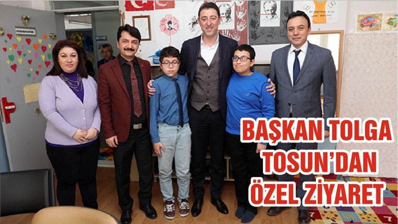 BAŞKAN TOLGA TOSUN’DAN ÖZEL ZİYARET