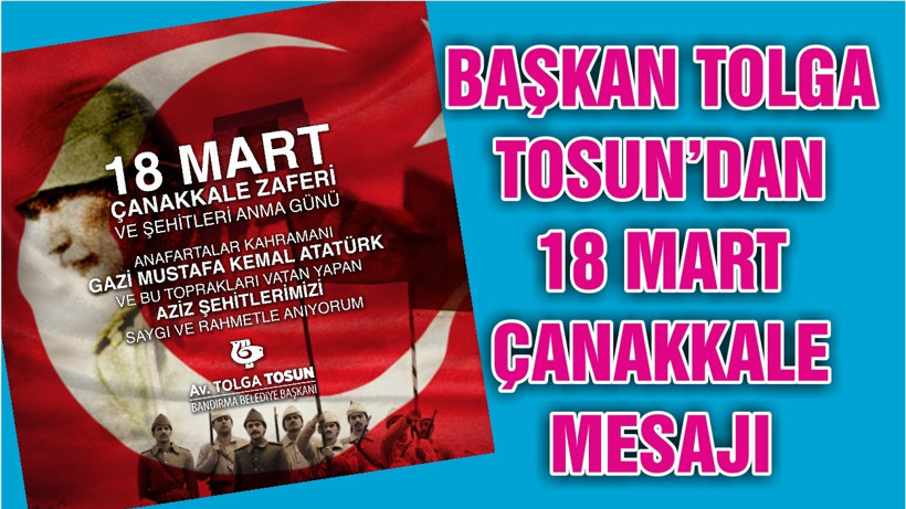 BAŞKAN TOLGA TOSUN’DAN 18 MART ÇANAKKALE MESAJI
