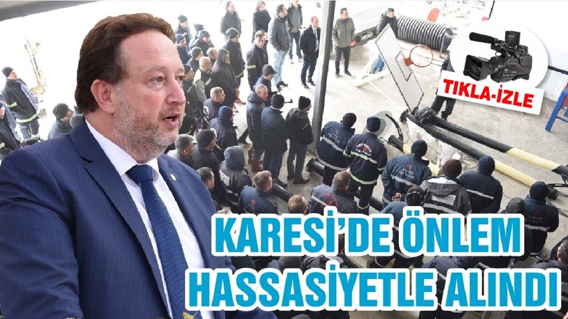 KARESİ’DE ÖNLEM HASSASİYETLE ALINDI