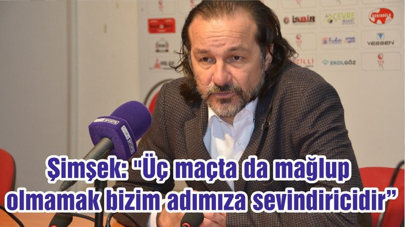 Şimşek: "Üç maçta da mağlup olmamak bizim adımıza sevindiricidir"