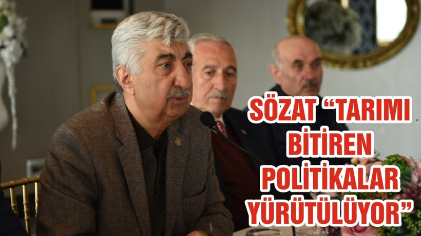 SÖZAT “TARIMI BİTİREN POLİTİKALAR YÜRÜTÜLÜYOR”