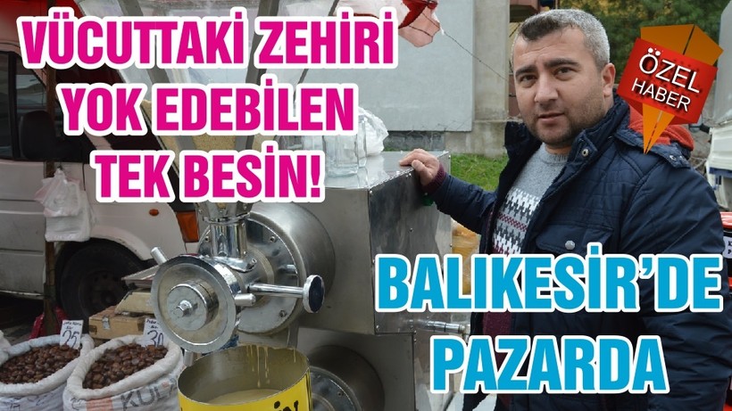 VÜCUTTAKİ ZEHİRİ YOK EDEBİLEN TEK BESİN! BALIKESİR’DE PAZARDA