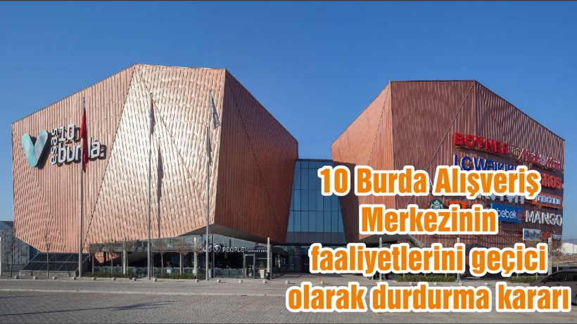 10 Burda Alışveriş Merkezinin faaliyetlerini geçici olarak durdurma kararı