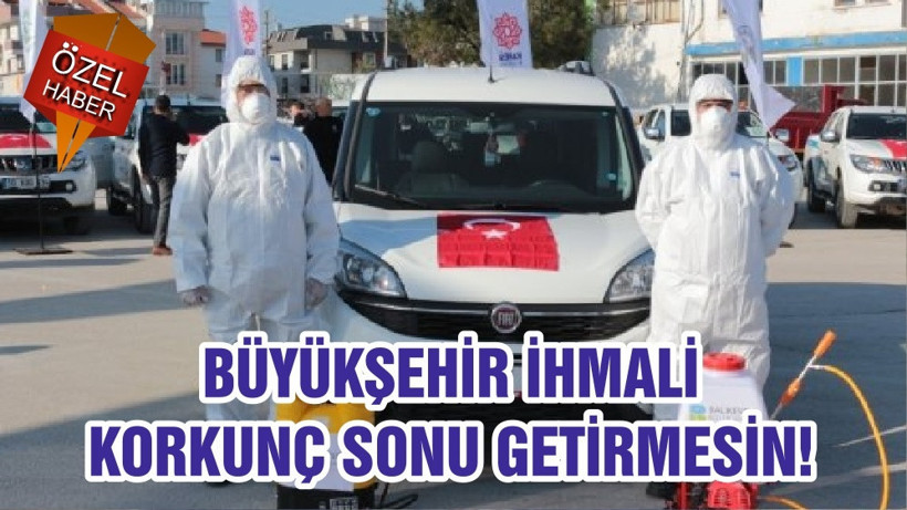 BÜYÜKŞEHİR İHMALİ KORKUNÇ SONU GETİRMESİN!