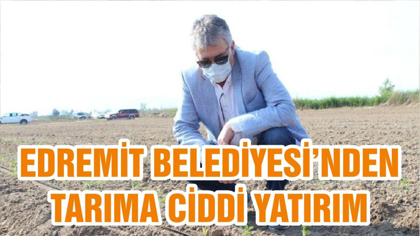 EDREMİT BELEDİYESİ’NDEN TARIMA CİDDİ YATIRIM