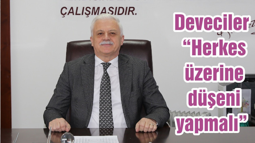 Deveciler “Herkes üzerine düşeni yapmalı”