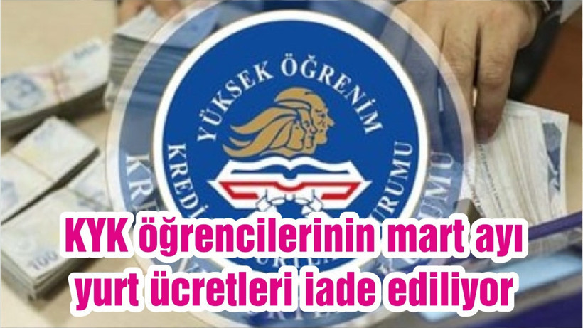 KYK öğrencilerinin mart ayı yurt ücretleri iade ediliyor