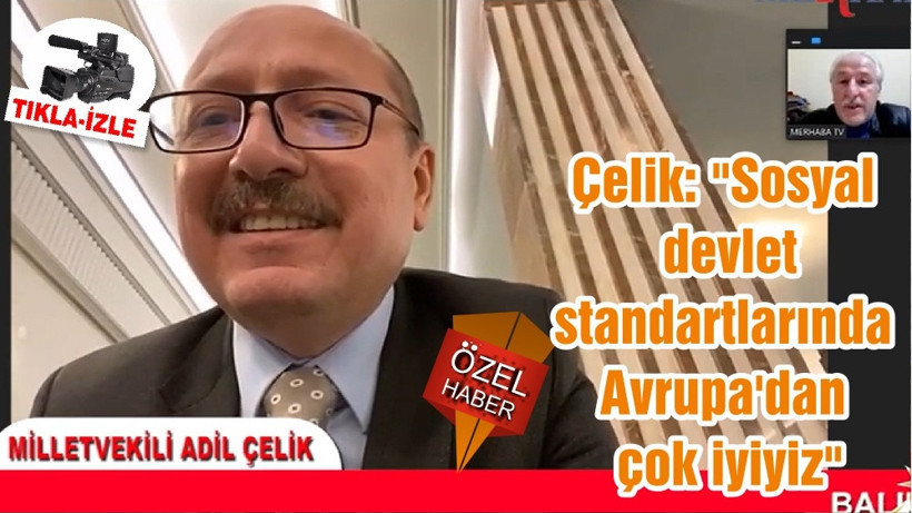 Çelik: "Sosyal devlet standartlarında Avrupa'dan çok iyiyiz"