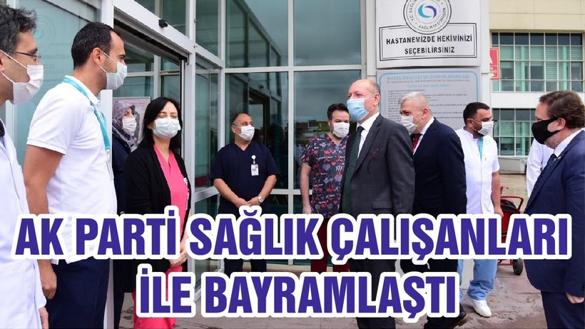 AK PARTİ SAĞLIK ÇALIŞANLARI İLE BAYRAMLAŞTI