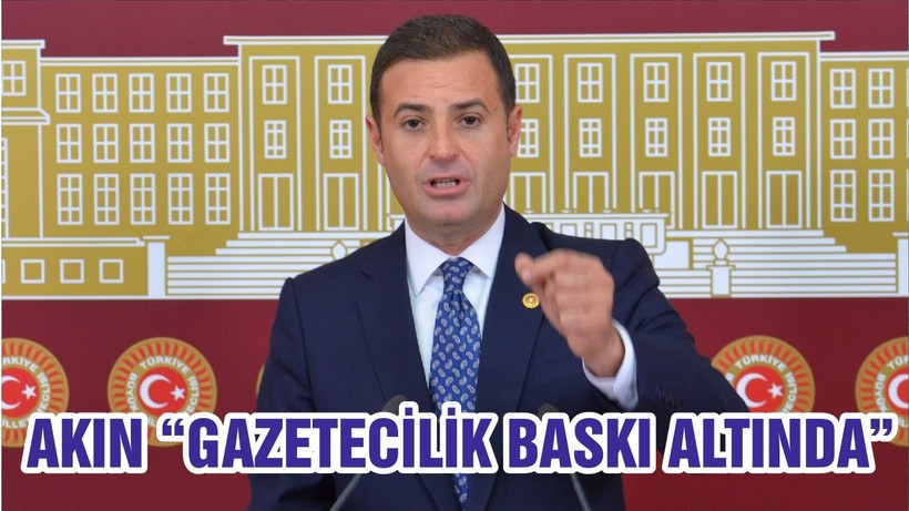 AKIN “GAZETECİLİK BASKI ALTINDA”