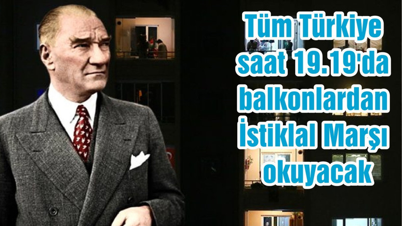 Tüm Türkiye saat 19.19'da balkonlardan İstiklal Marşı okuyacak