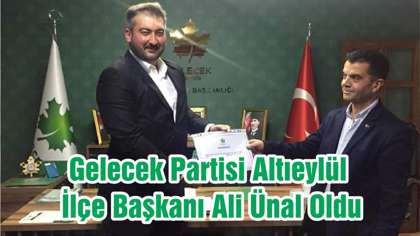 Gelecek Partisi Altıeylül İlçe Başkanı Ali Ünal Oldu