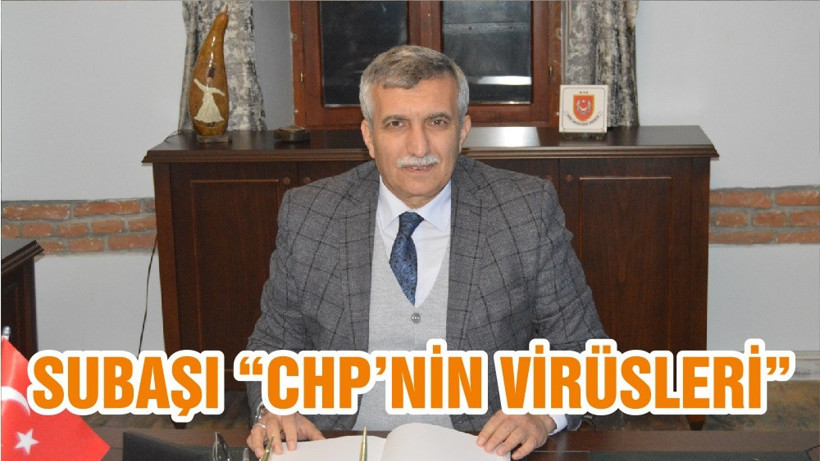 SUBAŞI “CHP’NİN VİRÜSLERİ”