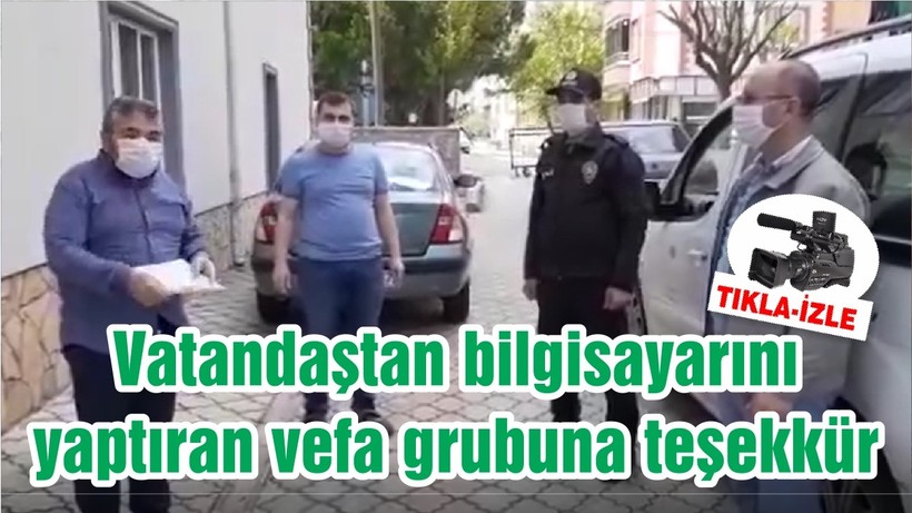 Vatandaştan bilgisayarını yaptıran vefa grubuna teşekkür