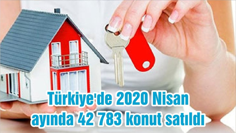 Türkiye'de 2020 Nisan ayında 42 783 konut satıldı