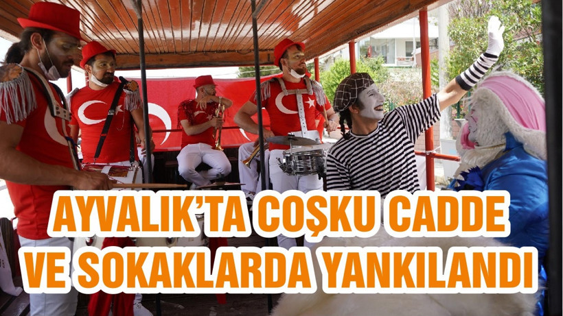 AYVALIK’TA COŞKU CADDE VE SOKAKLARDA YANKILANDI