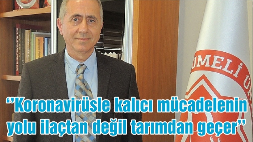 ‘’Koronavirüsle kalıcı mücadelenin yolu ilaçtan değil tarımdan geçer’’