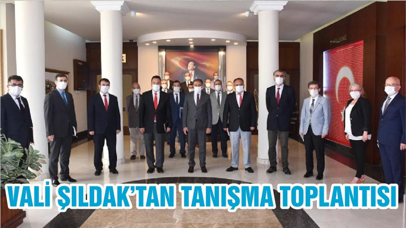 VALİ ŞILDAK’TAN TANIŞMA TOPLANTISI