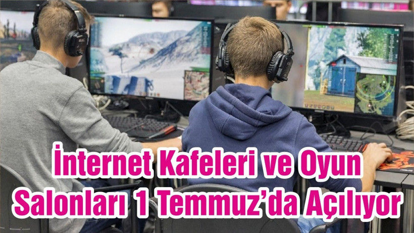 İnternet Kafeleri ve Oyun Salonları 1 Temmuz’da Açılıyor