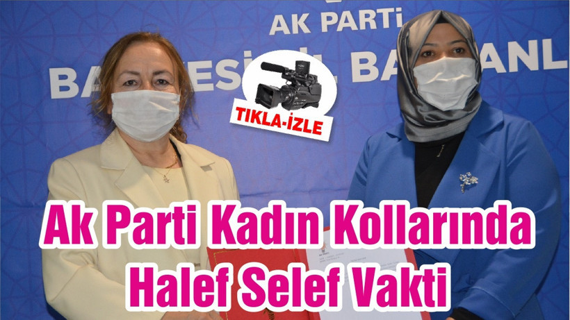 Ak Parti Kadın Kollarında Halef Selef Vakti