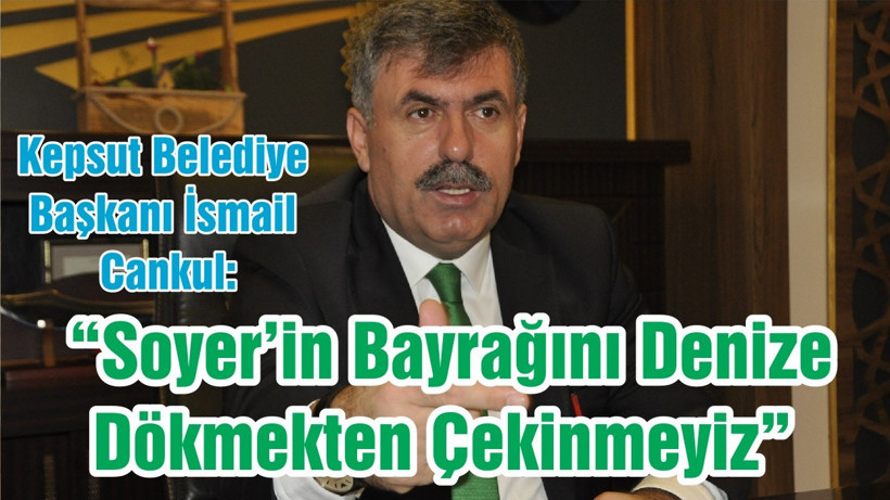 “Soyer’in Bayrağını Denize Dökmekten Çekinmeyiz”