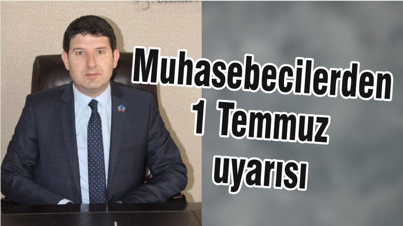 Muhasebecilerden 1 Temmuz uyarısı