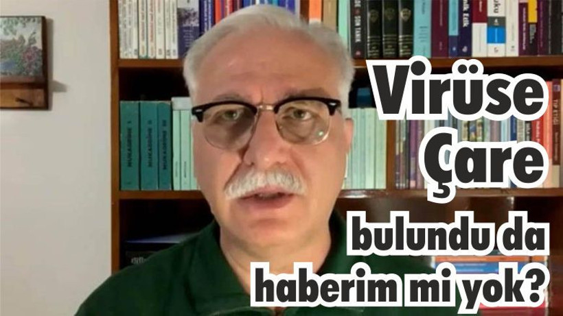 “Virüse Çare bulundu da haberim mi yok?”