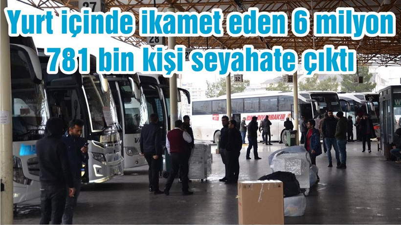 Yurt içinde ikamet eden 6 milyon 781 bin kişi seyahate çıktı