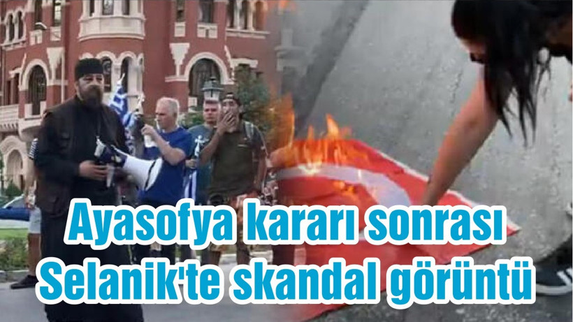 Ayasofya kararı sonrası Selanik'te skandal görüntü