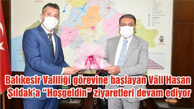 Balıkesir Valiliği görevine başlayan Vali Hasan Şıldak’a “Hoşgeldin” ziyaretleri devam ediyor