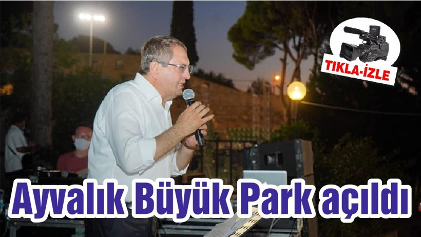 Ayvalık Büyük Park açıldı