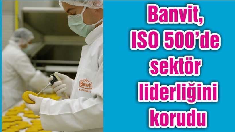Banvit, ISO 500’de sektör liderliğini korudu
