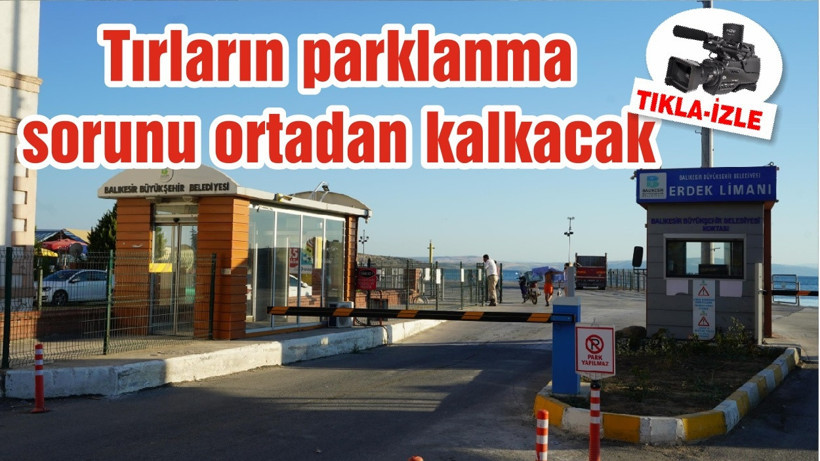 Tırların parklanma sorunu ortadan kalkacak