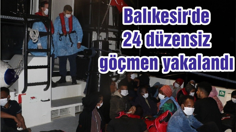 Balıkesir'de 24 düzensiz göçmen yakalandı