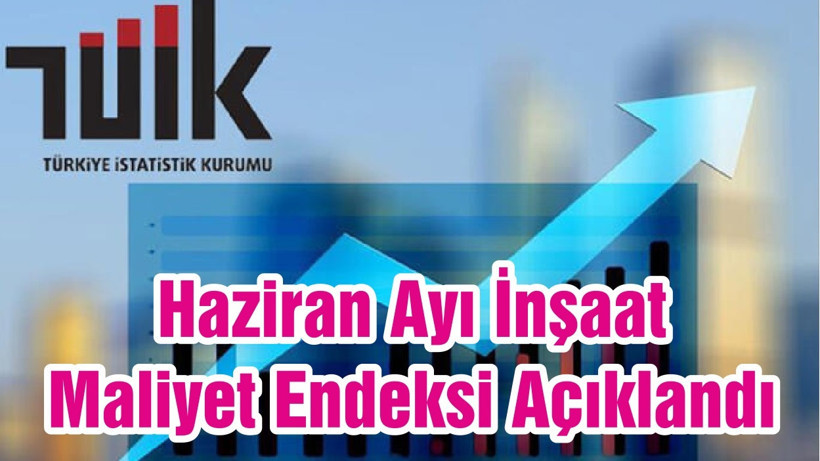 Haziran Ayı İnşaat Maliyet Endeksi Açıklandı