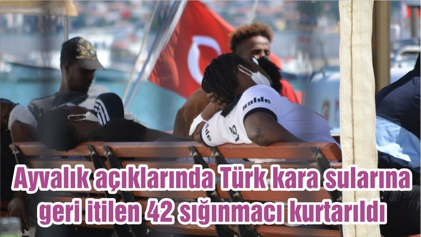Ayvalık açıklarında Türk kara sularına geri itilen 42 sığınmacı kurtarıldı