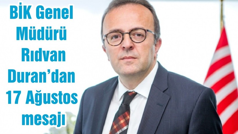 BİK Genel Müdürü Rıdvan Duran’dan 17 Ağustos mesajı