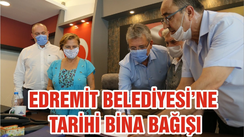 EDREMİT BELEDİYESİ’NE TARİHİ BİNA BAĞIŞI