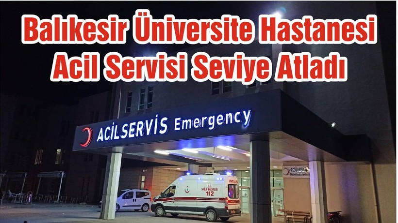 Balıkesir Üniversite Hastanesi Acil Servisi Seviye Atladı