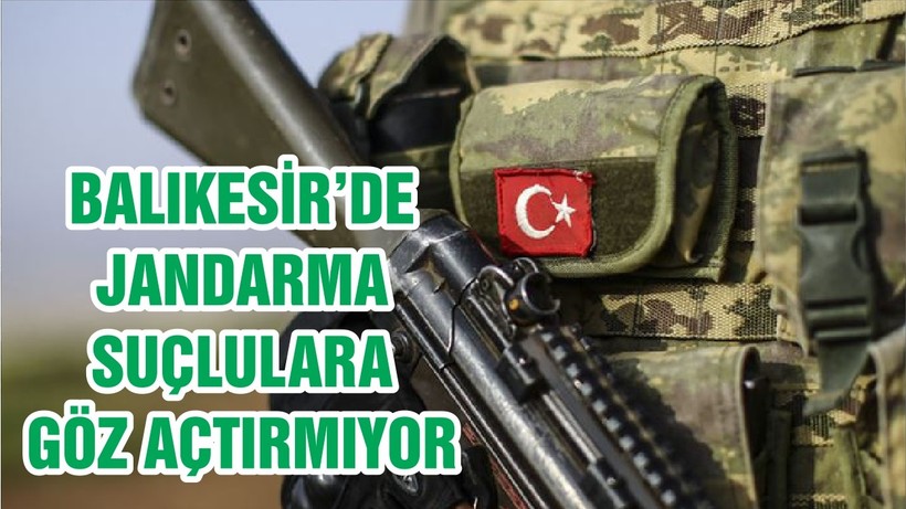 BALIKESİR’DE JANDARMA SUÇLULARA GÖZ AÇTIRMIYOR